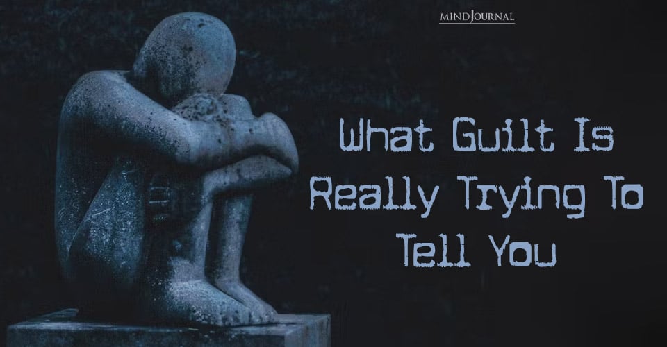 What Is Guilt Really? 4 Ways To Let Go Of It